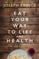 Jedzte svoju cestu k životu a zdraviu - Odomknite silu svätého prijímania - Eat Your Way to Life and Health - Unlock the Power of the Holy Communion