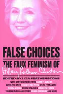 Falošné voľby: Falošný feminizmus Hillary Rodham Clintonovej - False Choices: The Faux Feminism of Hillary Rodham Clinton
