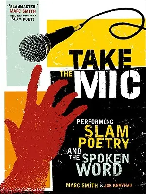 Prevezmite mikrofón: Umenie poézie, slamu a hovoreného slova - Take the Mic: The Art of Performance Poetry, Slam, and the Spoken Word