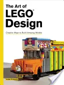 Umenie lego dizajnu: Kreatívne spôsoby, ako postaviť úžasné modely - The Art of Lego Design: Creative Ways to Build Amazing Models