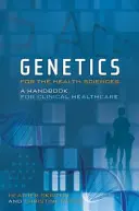 Genetika pre zdravotnícke vedy: Príručka pre klinickú zdravotnú starostlivosť - Genetics for the Health Sciences: A Handbook for Clinical Healthcare