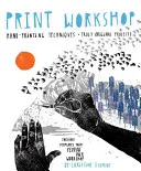 Workshop tlače: Techniky ručnej tlače + skutočne originálne projekty - Print Workshop: Hand-Printing Techniques + Truly Original Projects