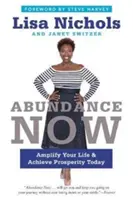 Hojnosť teraz: Zosilnite svoj život a dosiahnite prosperitu už dnes - Abundance Now: Amplify Your Life & Achieve Prosperity Today