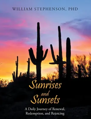 Východy a západy slnka: Vydajte sa na každodennú cestu obnovy, vykúpenia a radosti - Sunrises and Sunsets: A Daily Journey of Renewal, Redemption, and Rejoicing