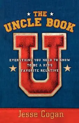 Strýčkova kniha: Všetko, čo potrebujete vedieť, aby ste sa stali obľúbeným príbuzným dieťaťa - The Uncle Book: Everything You Need to Know to Be a Kid's Favorite Relative