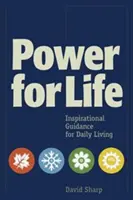 Sila pre život: Inšpiratívny návod pre každodenný život - Power for Life: Inspirational Guidance for Daily Living