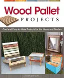 Projekty z drevených paliet: Vydanie knihy Palety z paliet: Cool and Easy-To-Make Projects for Home and Garden (Pohodové a ľahko realizovateľné projekty pre dom a záhradu) - Wood Pallet Projects: Cool and Easy-To-Make Projects for the Home and Garden