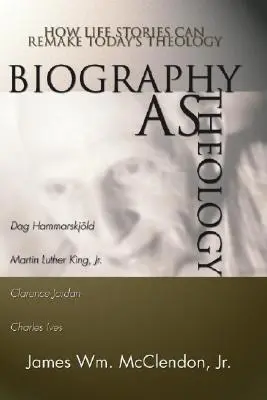 Biografia ako teológia: Ako môžu životné príbehy pretvoriť dnešnú teológiu - Biography as Theology: How Life Stories Can Remake Today's Theology