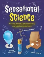 Senzačná veda - Úžasné vedecké experimenty s využitím predmetov každodennej potreby - Sensational Science - Amazing Science Experiments using everyday household items