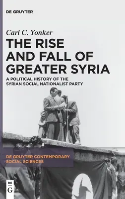 Vzostup a pád Veľkej Sýrie: Politické dejiny Sýrskej sociálnej nacionalistickej strany - The Rise and Fall of Greater Syria: A Political History of the Syrian Social Nationalist Party
