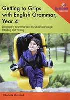 Getting to Grips with English Grammar, Year 4: Developing Grammar and Punctuation through Reading and Writing