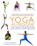 Joga ako liek: Jogínsky recept na zdravie a uzdravenie - Yoga as Medicine: The Yogic Prescription for Health and Healing
