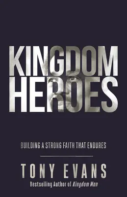 Hrdinovia kráľovstva: Budovanie silnej viery, ktorá pretrvá - Kingdom Heroes: Building a Strong Faith That Endures