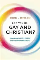 Môžeš byť homosexuál a kresťan? Kresťanstvo: Ako s láskou a pravdou odpovedať na otázky o homosexualite? - Can You Be Gay and Christian?: Responding with Love and Truth to Questions about Homosexuality