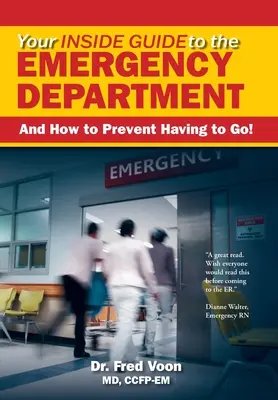 Váš vnútorný sprievodca oddelením pohotovosti: A ako predísť tomu, aby ste tam museli ísť! - Your Inside Guide to the Emergency Department: And How to Prevent Having to Go!