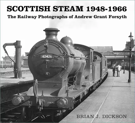 Škótska para 1948-1966: Železničné fotografie Andrewa Granta Forsytha - Scottish Steam 1948-1966: The Railway Photographs of Andrew Grant Forsyth