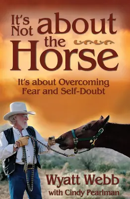 Nie je to o koňoch: je to o prekonávaní strachu a pochybností o sebe samom - It's Not about the Horse: It's about Overcoming Fear and Self-Doubt