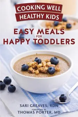 Dobre variť zdravým deťom: Jednoduché jedlá pre šťastné batoľatá: Viac ako 100 receptov, ktoré potešia malé chuťové poháriky - Cooking Well Healthy Kids: Easy Meals for Happy Toddlers: Over 100 Recipes to Please Little Taste Buds