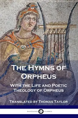 Hymny Orfea: Hymny: Život a poetická teológia Orfea - The Hymns of Orpheus: With the Life and Poetic Theology of Orpheus