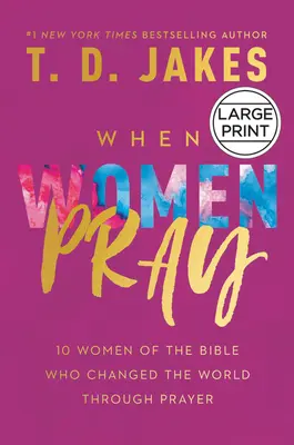 Keď sa ženy modlia: 10 biblických žien, ktoré zmenili svet prostredníctvom modlitby - When Women Pray: 10 Women of the Bible Who Changed the World Through Prayer