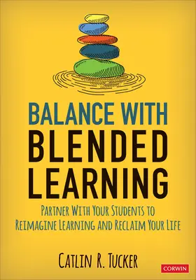 Rovnováha s kombinovaným učením: Spolupráca so žiakmi pri vytváraní novej koncepcie učenia a obnove vášho života - Balance with Blended Learning: Partner with Your Students to Reimagine Learning and Reclaim Your Life