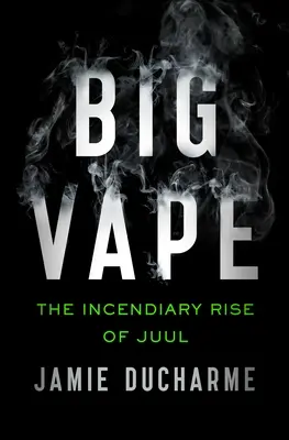 Veľký Vape: Zápalný vzostup značky Juul - Big Vape: The Incendiary Rise of Juul