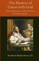 Tajomstvo zjednotenia s Bohom: Dionýzovská mystika u Alberta Veľkého a Tomáša Akvinského - Mystery of Union with God: Dionysian Mysticism in Albert the Great and Thomas Aquinas