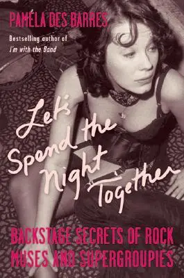Strávime spolu noc: Tajomstvá zo zákulisia rockových múz a superskupín - Let's Spend the Night Together: Backstage Secrets of Rock Muses and Supergroupies
