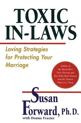 Toxickí svokrovci: Láskavé stratégie na ochranu vášho manželstva - Toxic In-Laws: Loving Strategies for Protecting Your Marriage