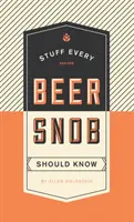 Veci, ktoré by mal vedieť každý pivný snob - Stuff Every Beer Snob Should Know