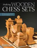 Výroba drevených šachových súprav: 15 jedinečných projektov pre pílu na šachy - Making Wooden Chess Sets: 15 One-Of-A-Kind Projects for the Scroll Saw