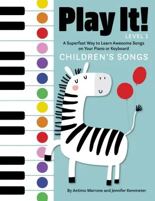 Hrajte si! Detské pesničky: Superrýchly spôsob, ako sa naučiť úžasné piesne na klavíri alebo klávesoch - Play It! Children's Songs: A Superfast Way to Learn Awesome Songs on Your Piano or Keyboard