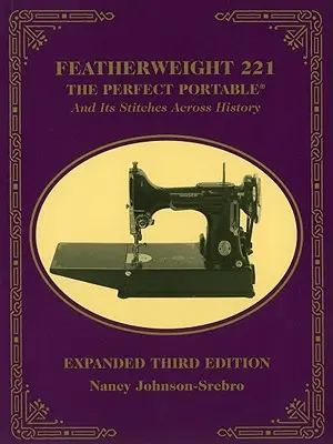 Peříčko 221: Perfektné prenosné a jeho stehy naprieč históriou - Featherweight 221: The Perfect Portable and Its Stitches Across History