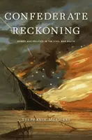 Konfederačné zúčtovanie: Moc a politika na juhu počas občianskej vojny - Confederate Reckoning: Power and Politics in the Civil War South