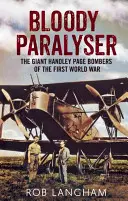 Krvavý paralyzér: Obrovské bombardéry Handley Page z prvej svetovej vojny - Bloody Paralyser: The Giant Handley Page Bombers of the First World War