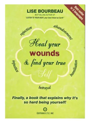 Uzdravte svoje rany a nájdite svoje pravé ja: Konečne kniha, ktorá vysvetľuje, prečo je také ťažké byť sám sebou! - Heal Your Wounds & Find Your True Self: Finally, a Book That Explains Why It's So Hard Being Yourself!