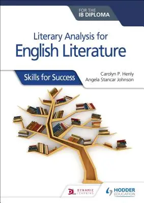 Literárna analýza pre anglickú literatúru pre Ib Diploma: Dovednosti pre úspech - Literary Analysis for English Literature for the Ib Diploma: Skills for Success