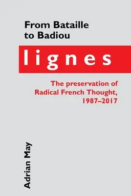 Od Batailla k Badiouovi: Lignes, uchovávanie radikálneho francúzskeho myslenia, 1987-2017 - From Bataille to Badiou: Lignes, the Preservation of Radical French Thought, 1987-2017