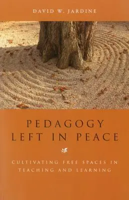 Pedagogika ponechaná na pokoji: Kultivácia slobodných priestorov vo vyučovaní a učení sa - Pedagogy Left in Peace: Cultivating Free Spaces in Teaching and Learning