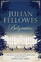Julian Fellowes's Belgravia - teraz hlavný televízny seriál od tvorcu DOWNTON ABBEY - Julian Fellowes's Belgravia - Now a major TV series, from the creator of DOWNTON ABBEY