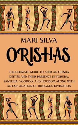 Orisha: Príručka o afrických božstvách Orisha a ich prítomnosti v Yorube, Santerii, Voodoo a Hoodoo, spolu s - Orishas: The Ultimate Guide to African Orisha Deities and Their Presence in Yoruba, Santeria, Voodoo, and Hoodoo, Along with an