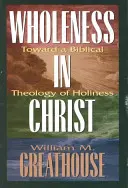Celosť v Kristovi: K biblickej teológii svätosti - Wholeness in Christ: Toward a Biblical Theology of Holiness