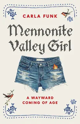 Mennonite Valley Girl: A Wayward Coming of Age (Príbeh o dospievaní) - Mennonite Valley Girl: A Wayward Coming of Age
