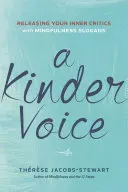 A Kinder Voice: Uvoľnite svojich vnútorných kritikov pomocou sloganov Mindfulness - A Kinder Voice: Releasing Your Inner Critics with Mindfulness Slogans