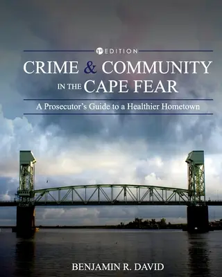 Kriminalita a komunita v Cape Fear: Sprievodca prokurátora po zdravšom rodnom meste - Crime and Community in the Cape Fear: A Prosecutor's Guide to a Healthier Hometown
