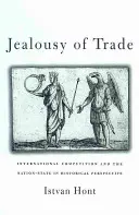 Žiarlivosť na obchod: Medzinárodná konkurencia a národný štát v historickej perspektíve - Jealousy of Trade: International Competition and the Nation-State in Historical Perspective