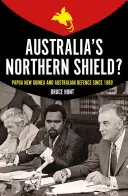 Severný štít Austrálie? Papua Nová Guinea a obrana Austrálie od roku 1880 - Australia's Northern Shield?: Papua New Guinea and the Defence of Australia Since 1880
