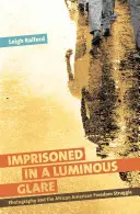 Uväznení v žiarivej žiari: Fotografia a afroamerický boj za slobodu - Imprisoned in a Luminous Glare: Photography and the African American Freedom Struggle