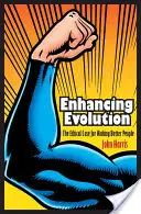 Zlepšovanie evolúcie: Etické argumenty pre vytváranie lepších ľudí - Enhancing Evolution: The Ethical Case for Making Better People
