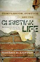 Súcit, spravodlivosť a kresťanský život: Prehodnotenie služby chudobným - Compassion, Justice, and the Christian Life: Rethinking Ministry to the Poor